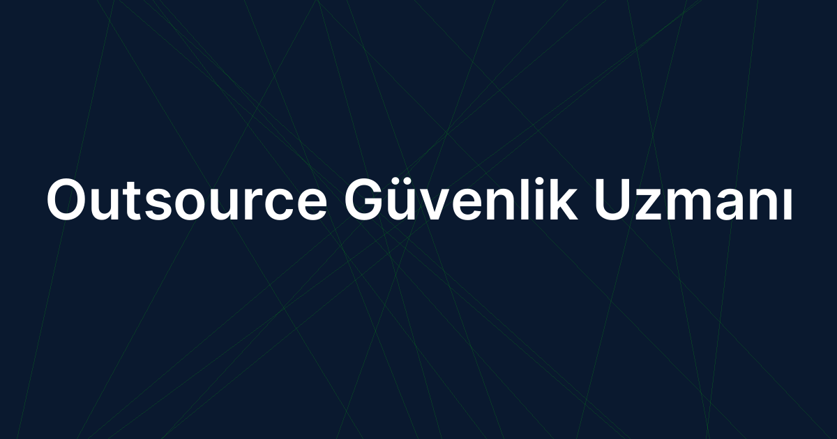 Outsource Güvenlik Uzmanı